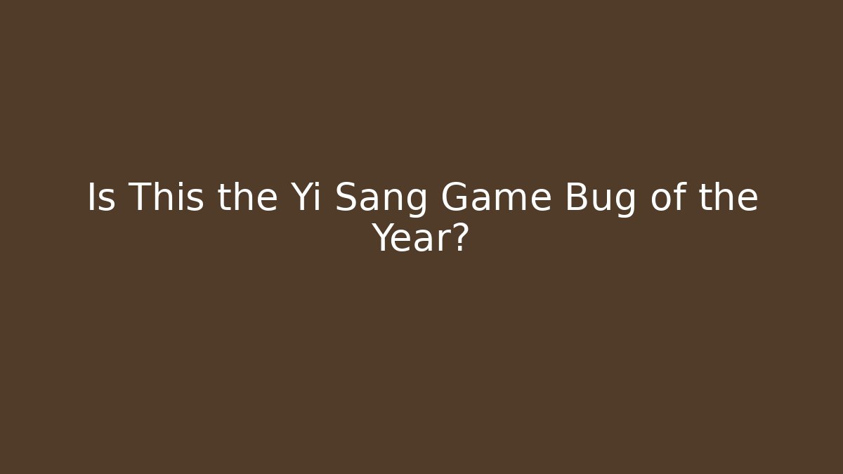 Is This the Yi Sang Game Bug of the Year?