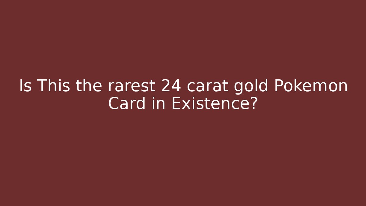 Is This the rarest 24 carat gold Pokémon Card in Existence?