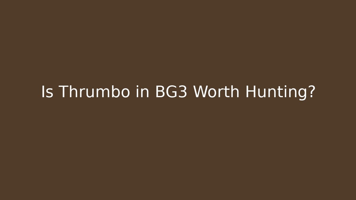 Is Thrumbo in BG3 Worth Hunting?