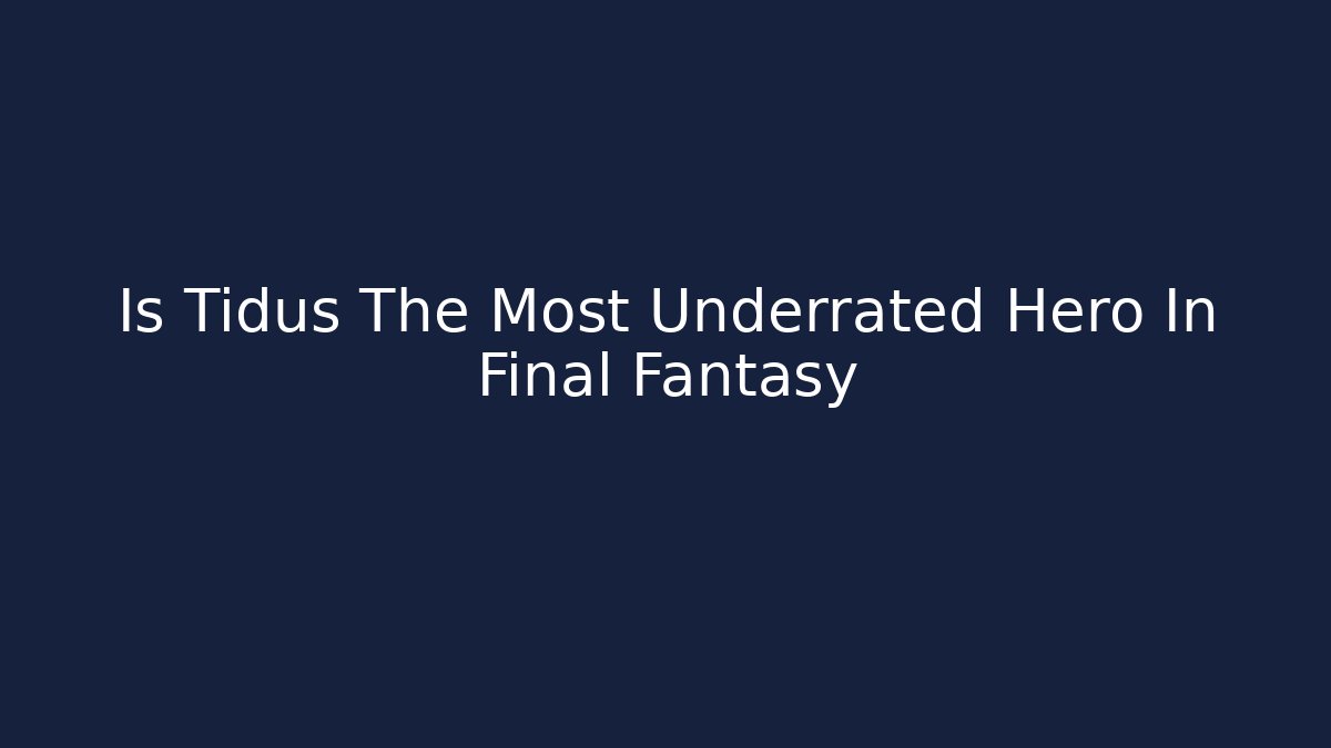 Is Tidus The Most Underrated Hero In Final Fantasy