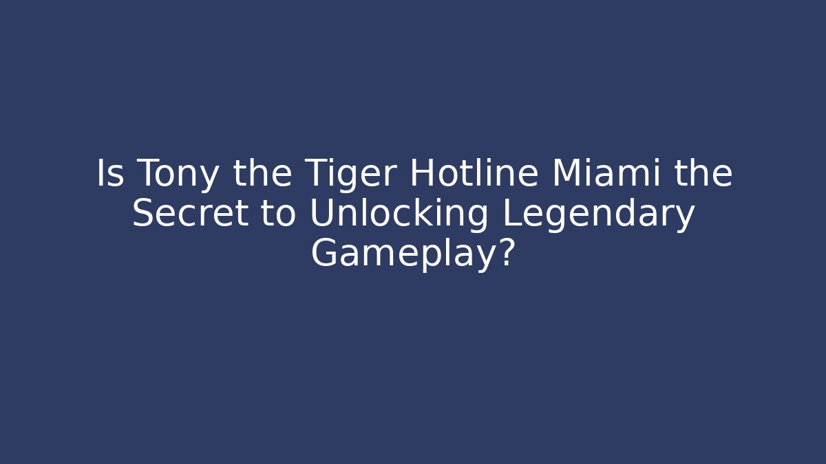 Is Tony the Tiger Hotline Miami the Secret to Unlocking Legendary Gameplay?