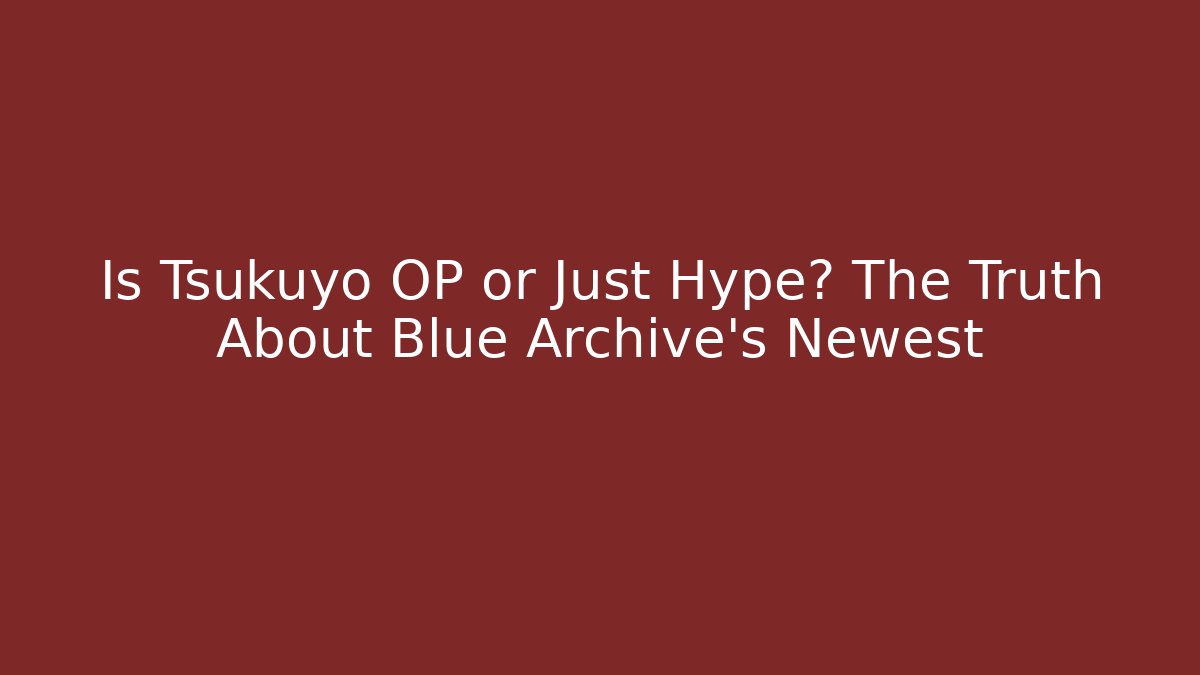 Is Tsukuyo OP or Just Hype? The Truth About Blue Archive’s Newest