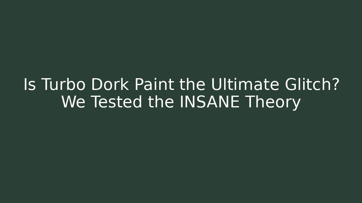 Is Turbo Dork Paint the Ultimate Glitch? We Tested the INSANE Theory - Método de Aprovação