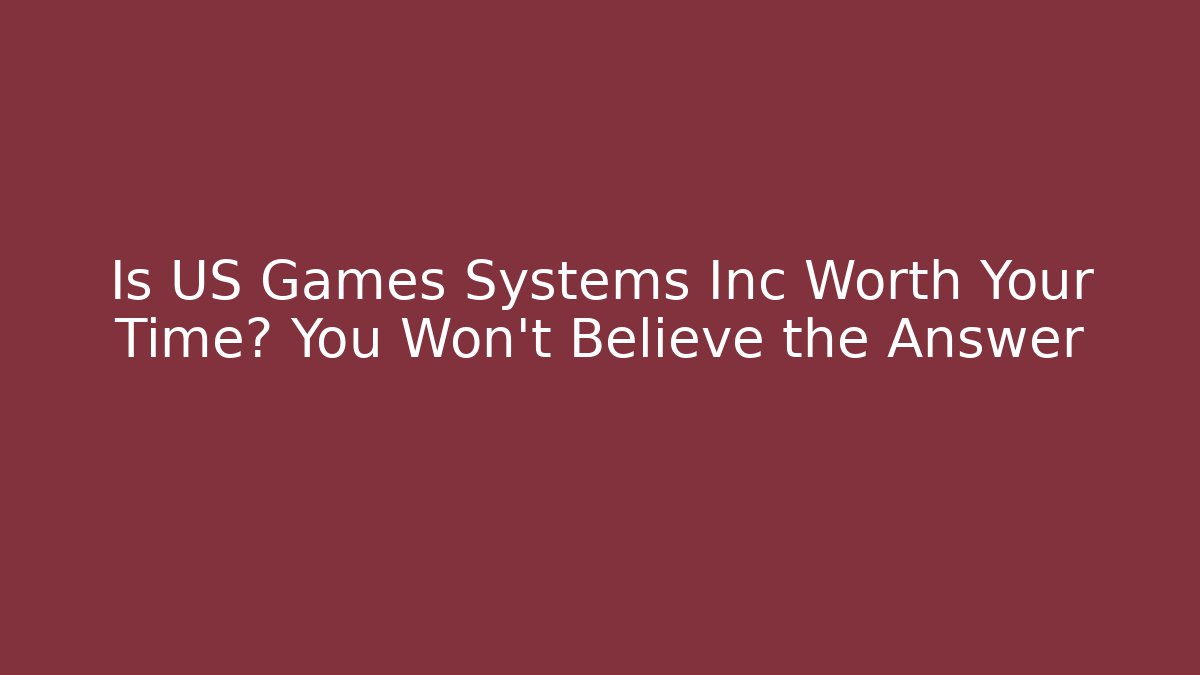 Is US Games Systems Inc Worth Your Time? You Won't Believe the Answer