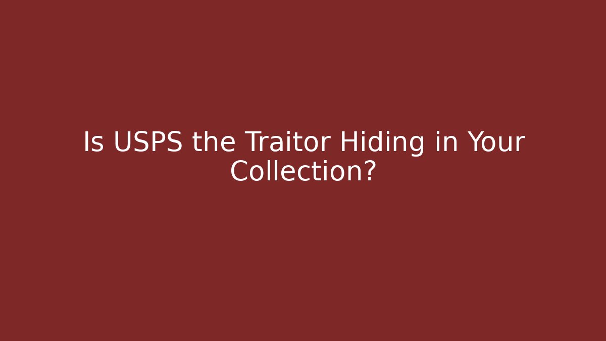 Is USPS the Traitor Hiding in Your Collection?