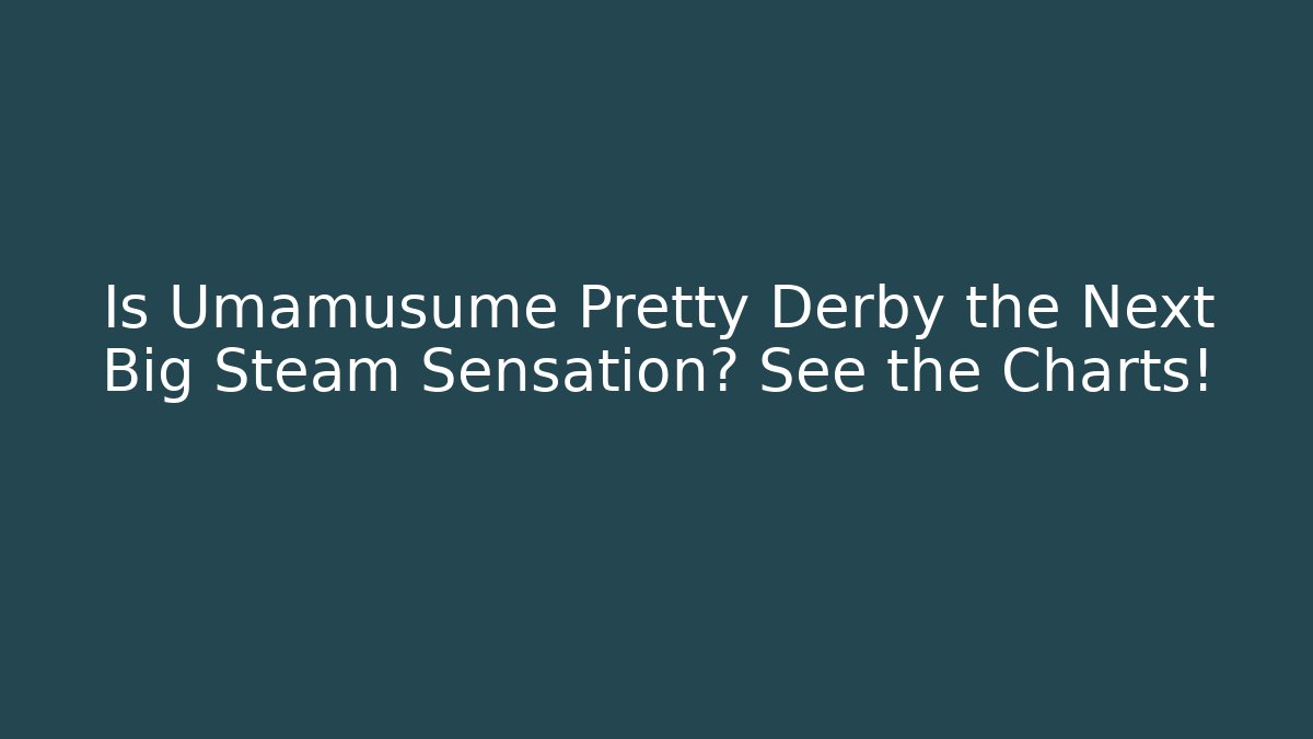 Is Umamusume Pretty Derby the Next Big Steam Sensation? See the Charts!