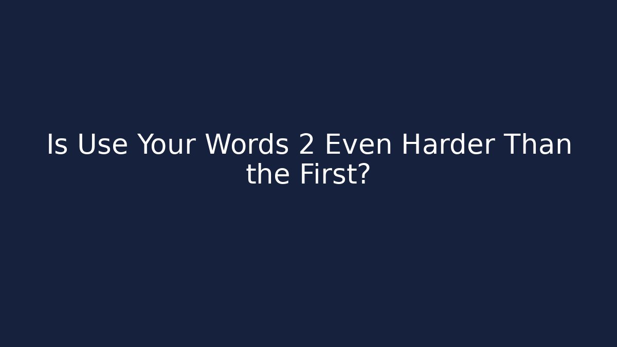 Is Use Your Words 2 Even Harder Than the First? - Método de Aprovação