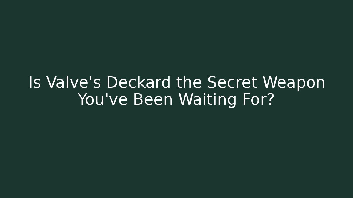 Is Valve's Deckard the Secret Weapon You've Been Waiting For?