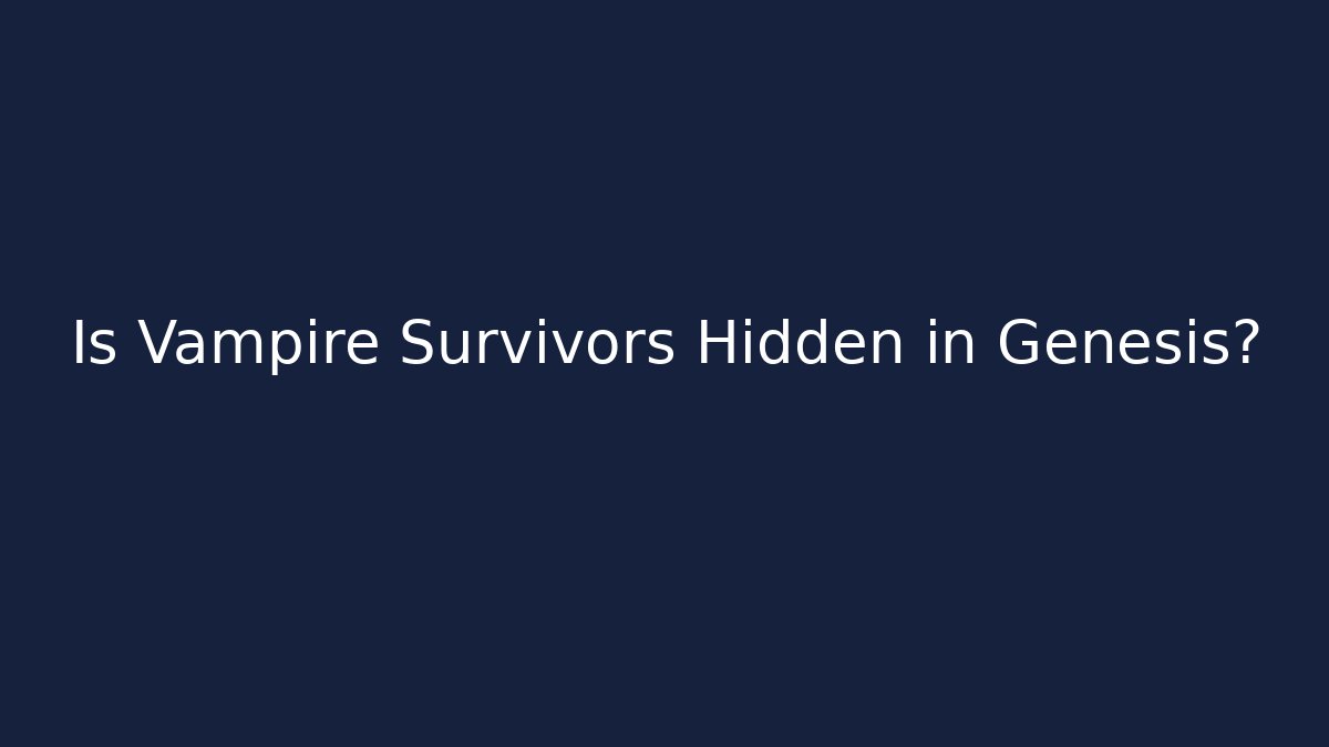 Is Vampire Survivors Hidden in Genesis? - Método de Aprovação