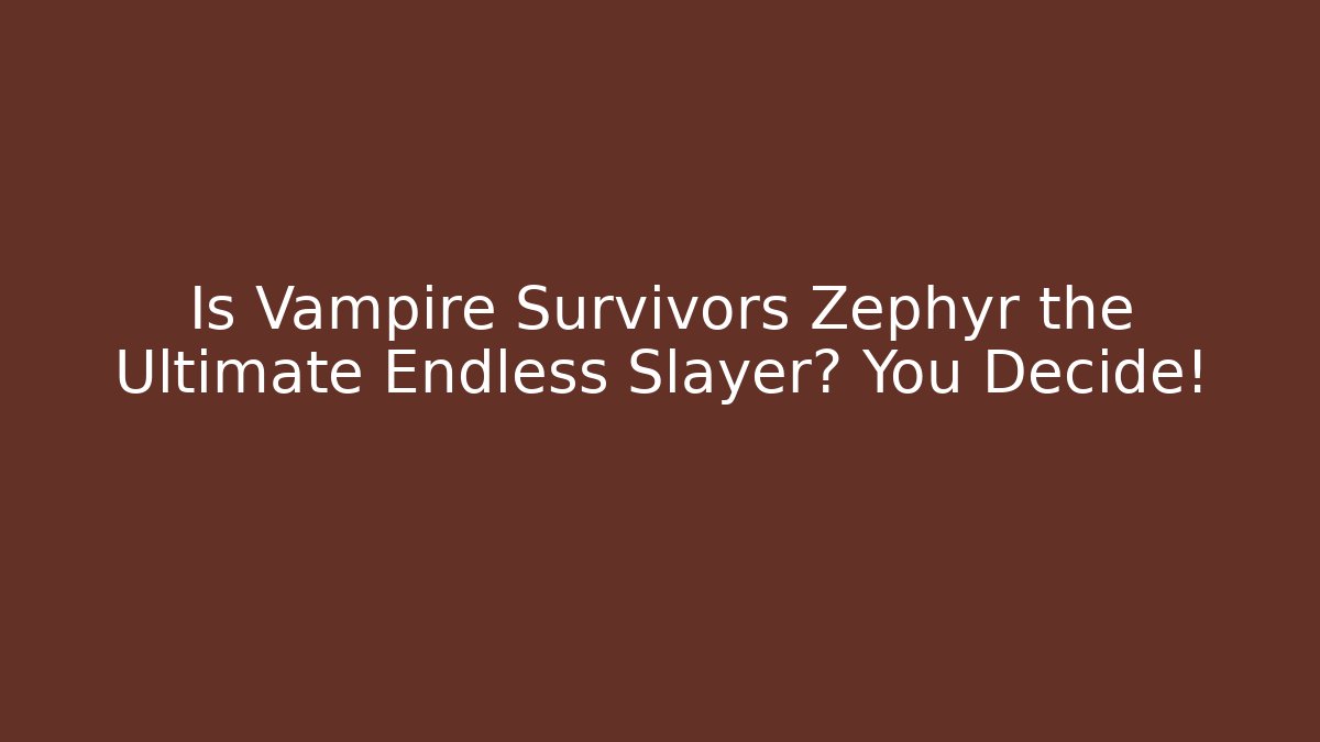 Is Vampire Survivors Zephyr the Ultimate Endless Slayer? You Decide!