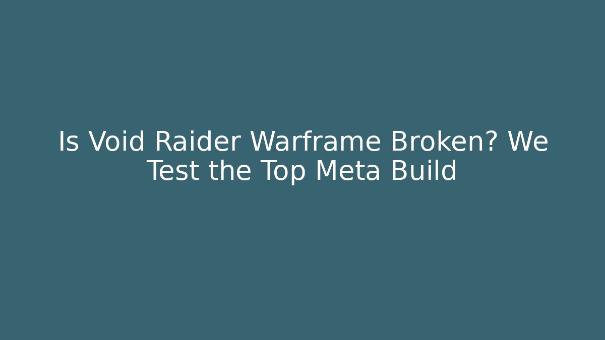 Is Void Raider Warframe Broken? We Test the Top Meta Build