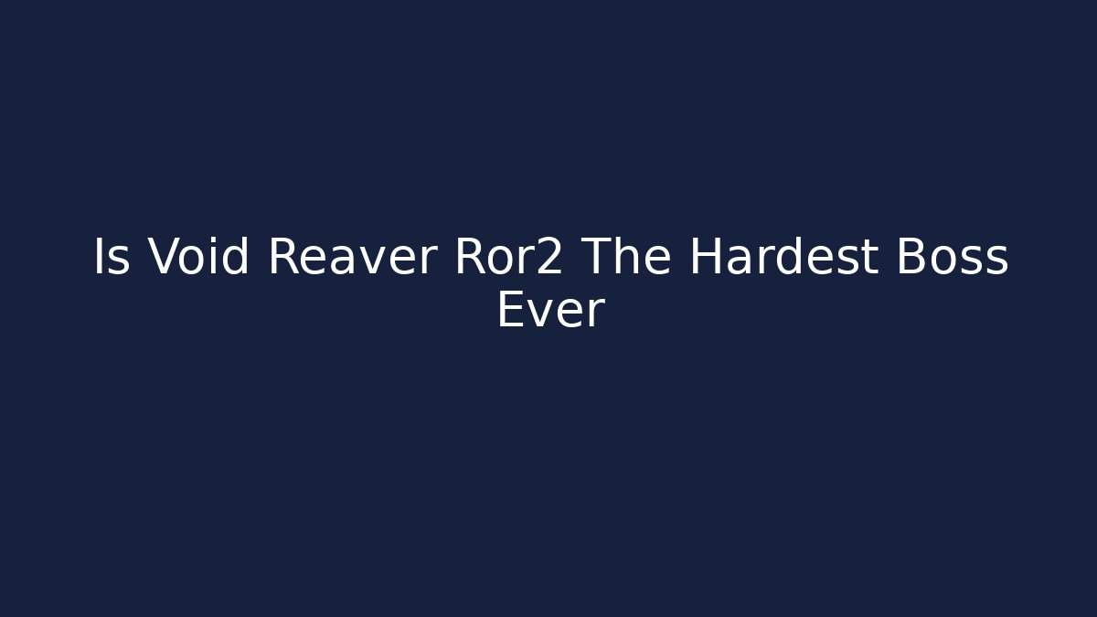 Is Void Reaver Ror2 The Hardest Boss Ever