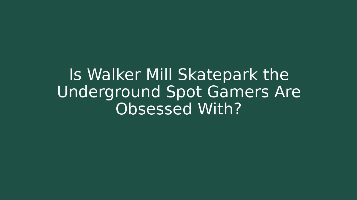 Is Walker Mill Skatepark the Underground Spot Gamers Are Obsessed With?