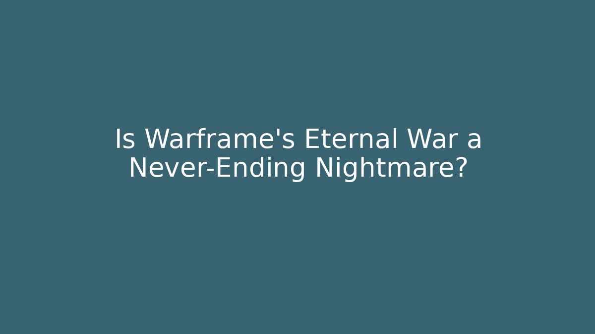 Is Warframe's Eternal War a Never-Ending Nightmare?