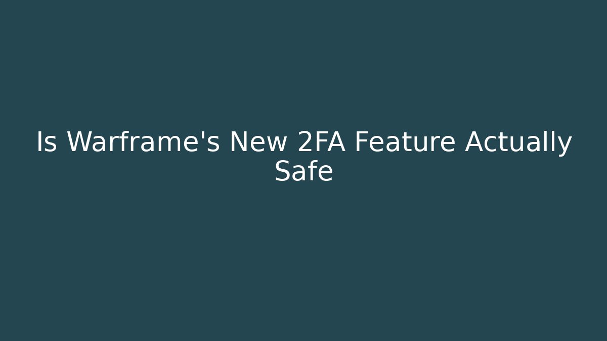 Is Warframe's New 2FA Feature Actually Safe - Método de Aprovação