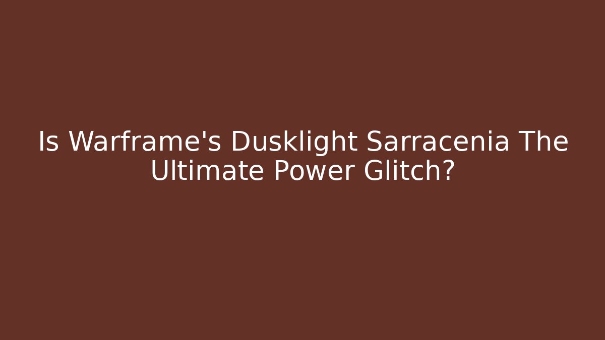 Is Warframe’s Dusklight Sarracenia The Ultimate Power Glitch?