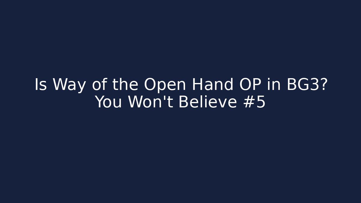 Is Way of the Open Hand OP in BG3? You Won't Believe #5