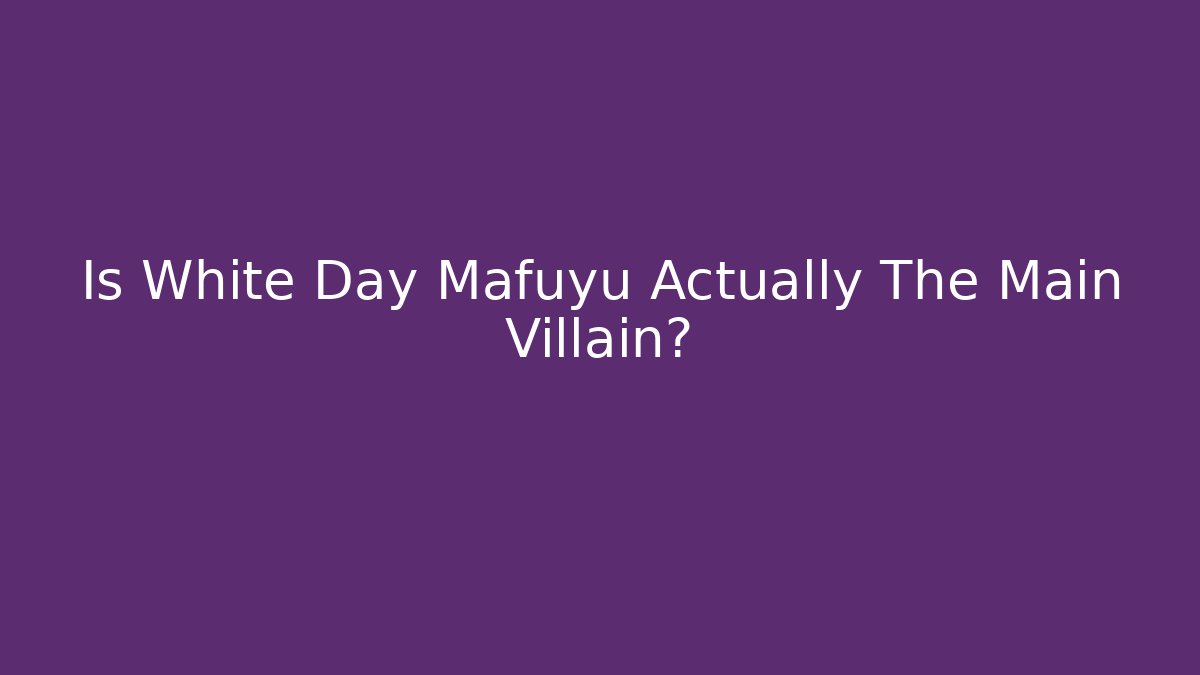 Is White Day Mafuyu Actually The Main Villain?