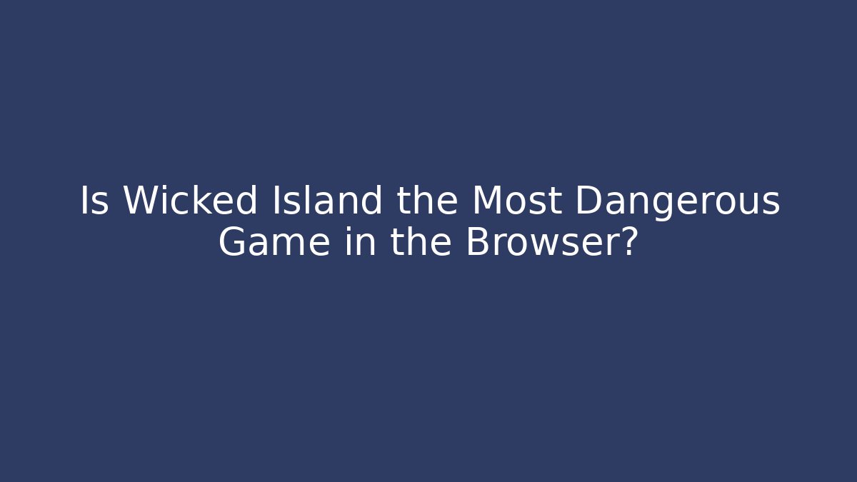 Is Wicked Island the Most Dangerous Game in the Browser?
