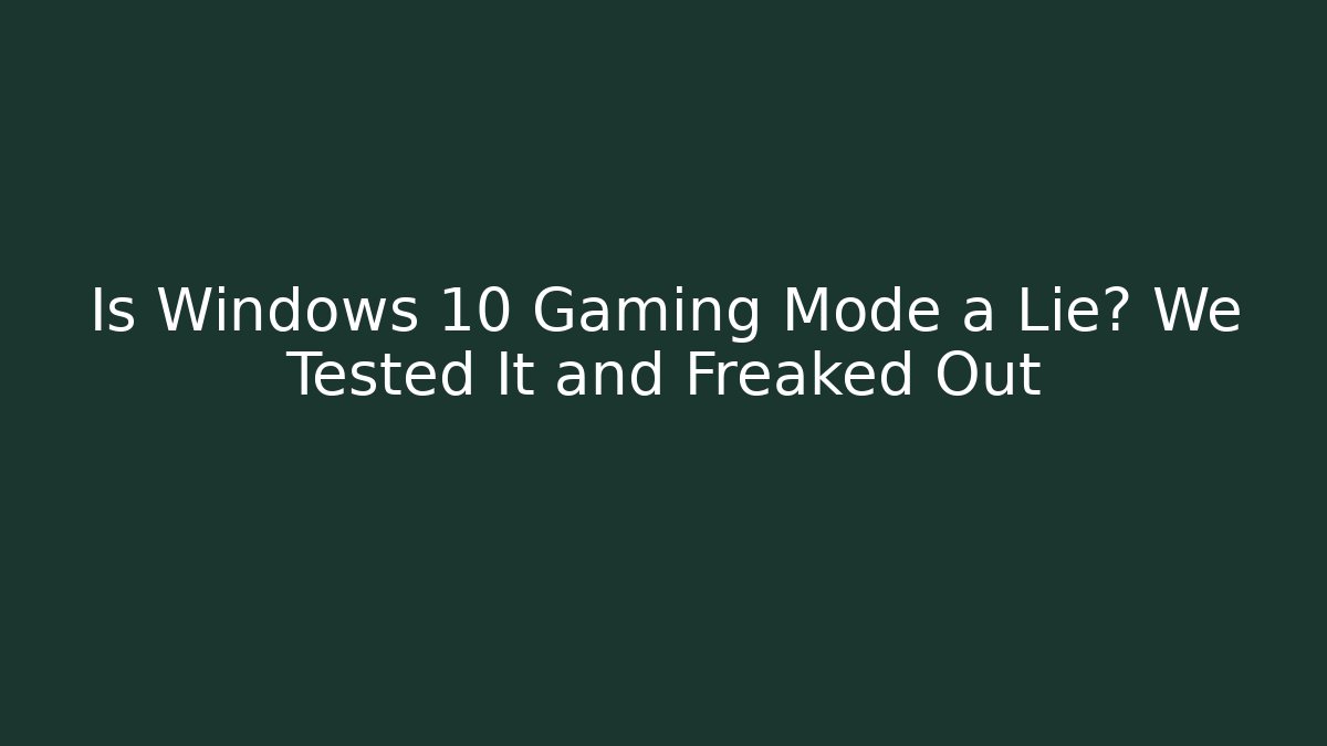 Is Windows 10 Gaming Mode a Lie? We Tested It and Freaked Out