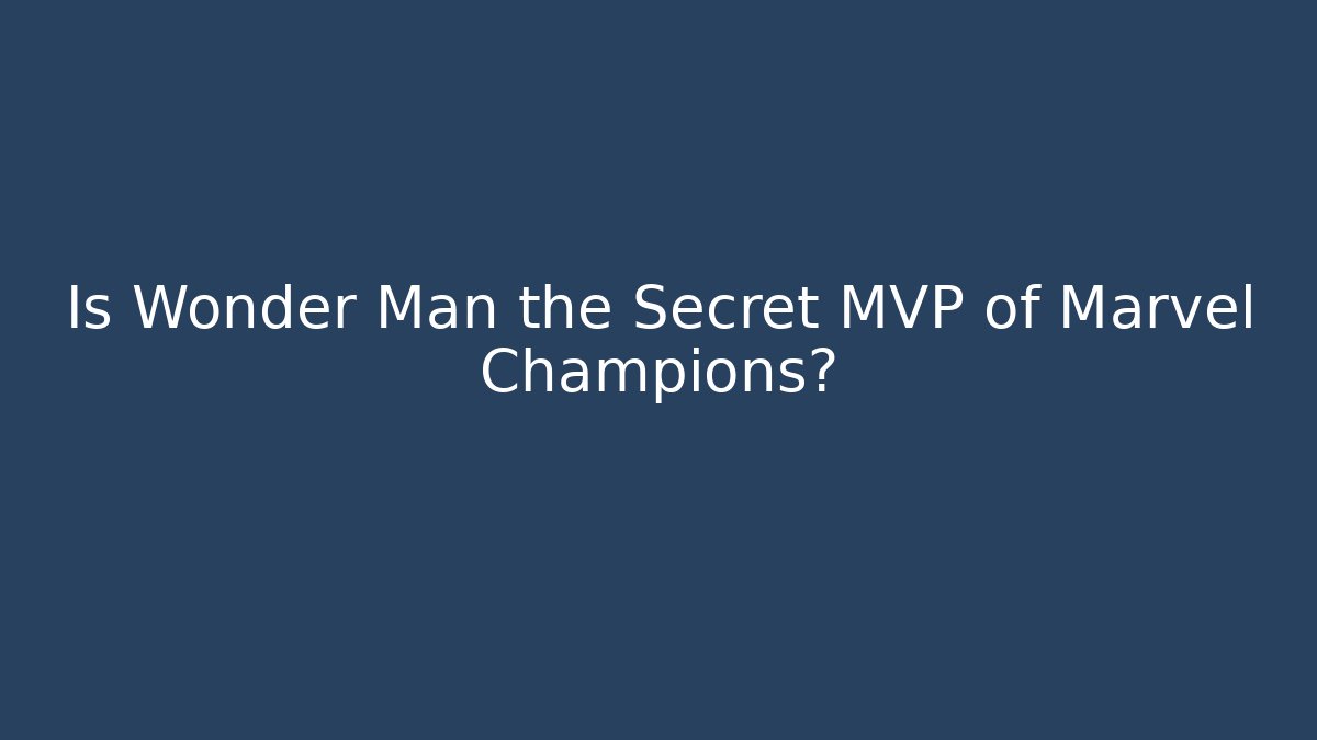 Is Wonder Man the Secret MVP of Marvel Champions?