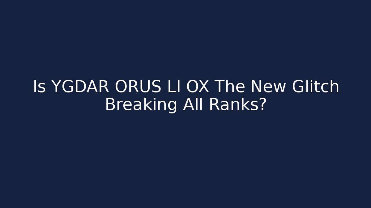 Is YGDAR ORUS LI OX The New Glitch Breaking All Ranks?