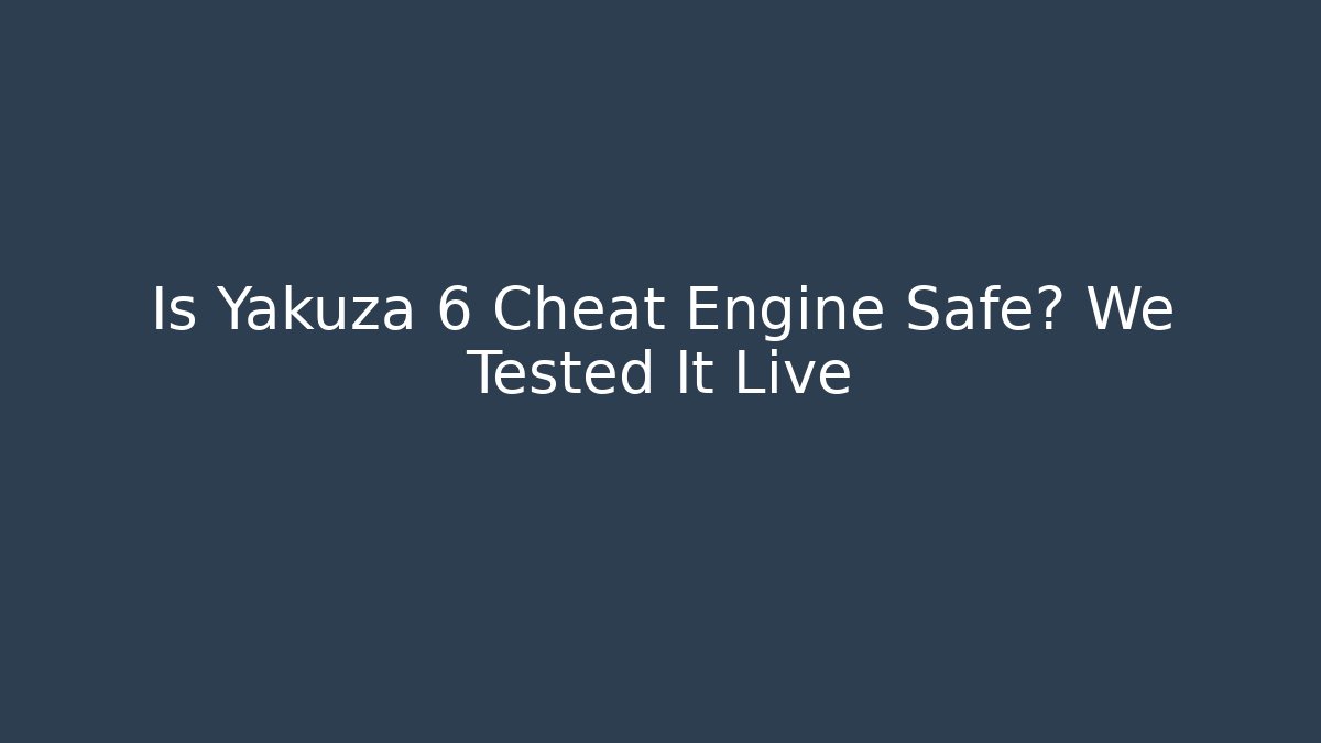 Is Yakuza 6 Cheat Engine Safe? We Tested It Live