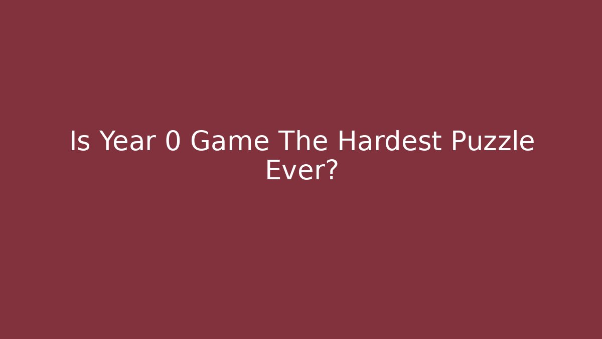 Is Year 0 Game The Hardest Puzzle Ever?