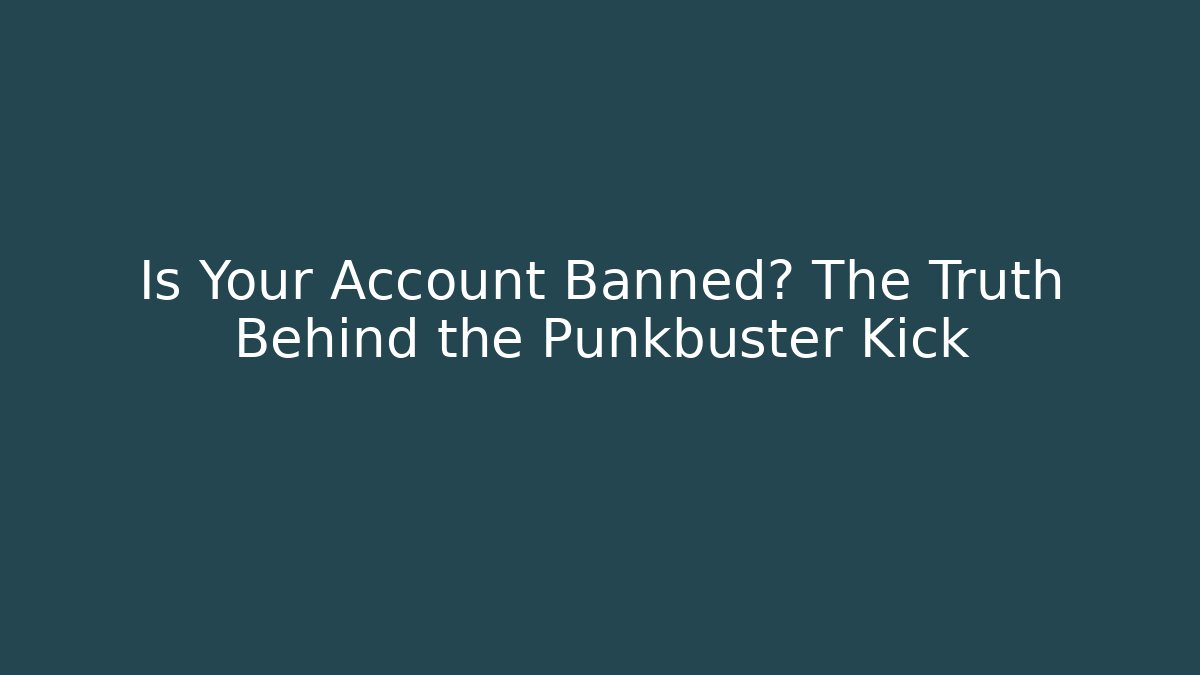 Is Your Account Banned? The Truth Behind the Punkbuster Kick