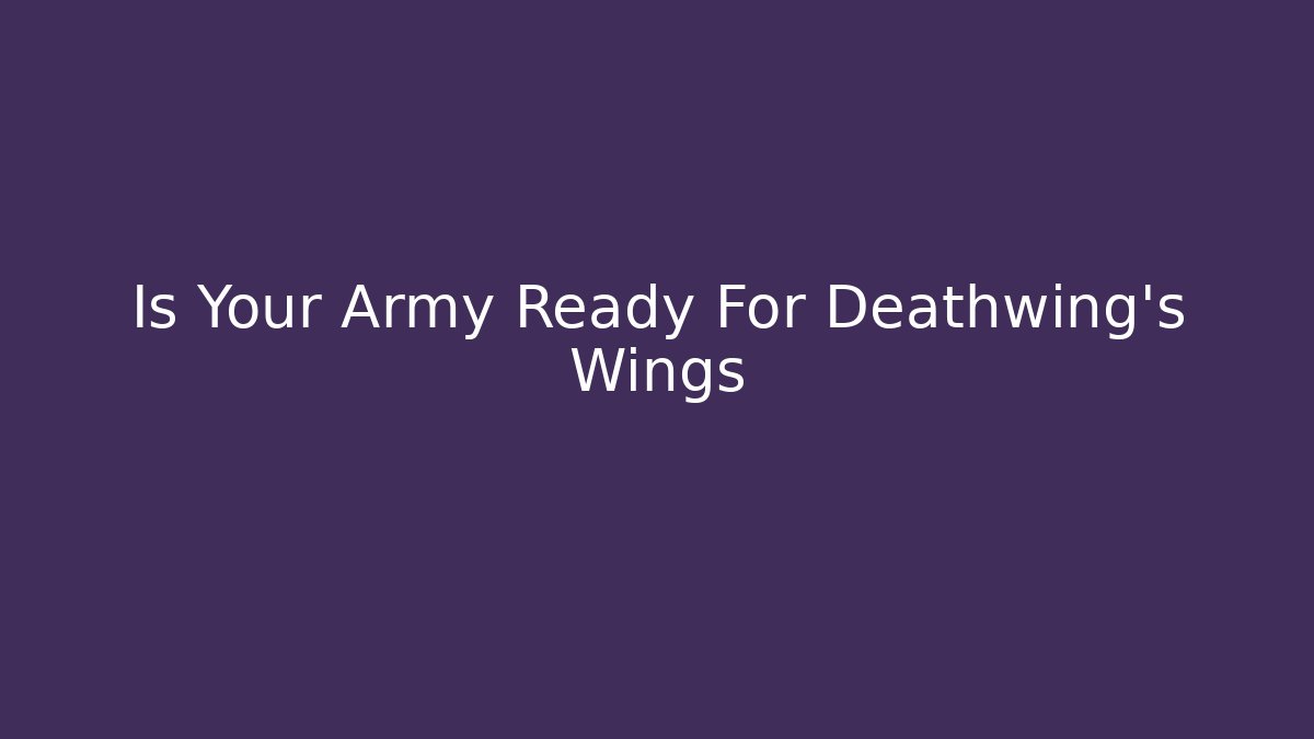 Is Your Army Ready For Deathwing's Wings
