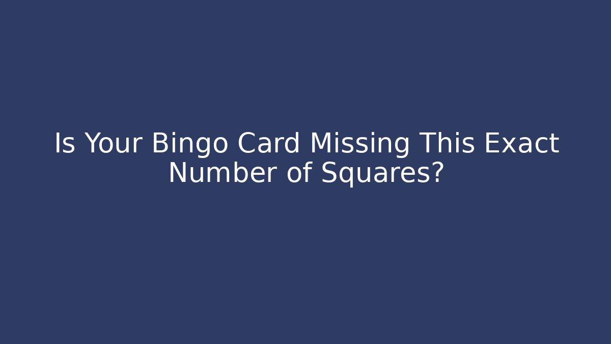 Is Your Bingo Card Missing This Exact Number of Squares? - Método de Aprovação