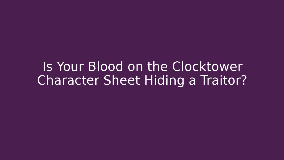 Is Your Blood on the Clocktower Character Sheet Hiding a Traitor?