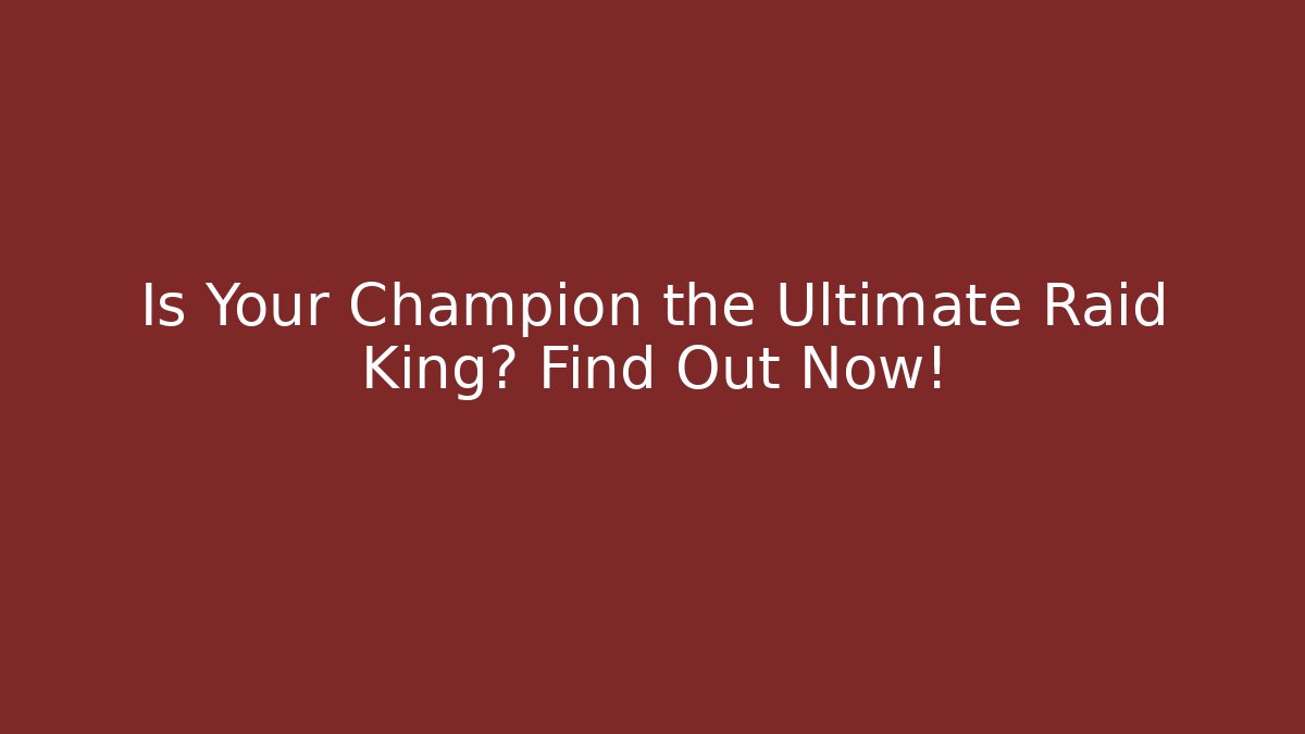 Is Your Champion the Ultimate Raid King? Find Out Now! - Método de Aprovação
