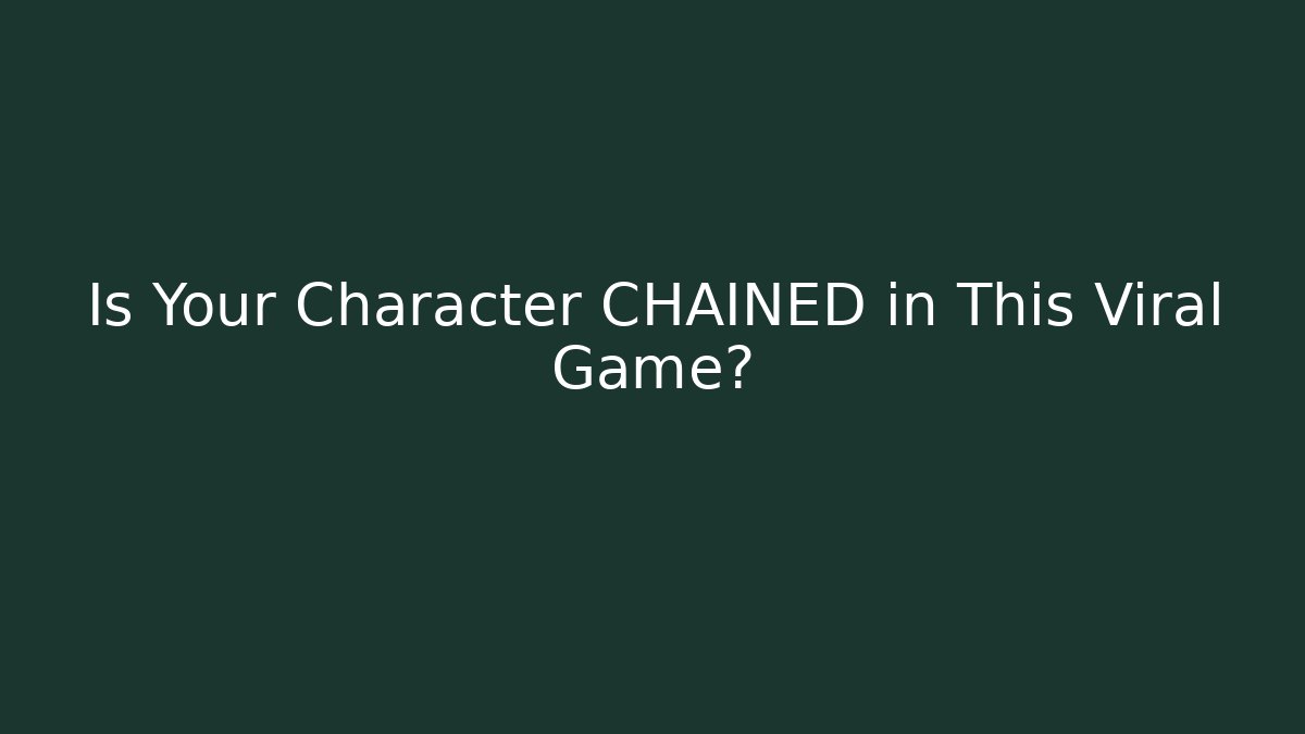 Is Your Character CHAINED in This Viral Game? - Método de Aprovação