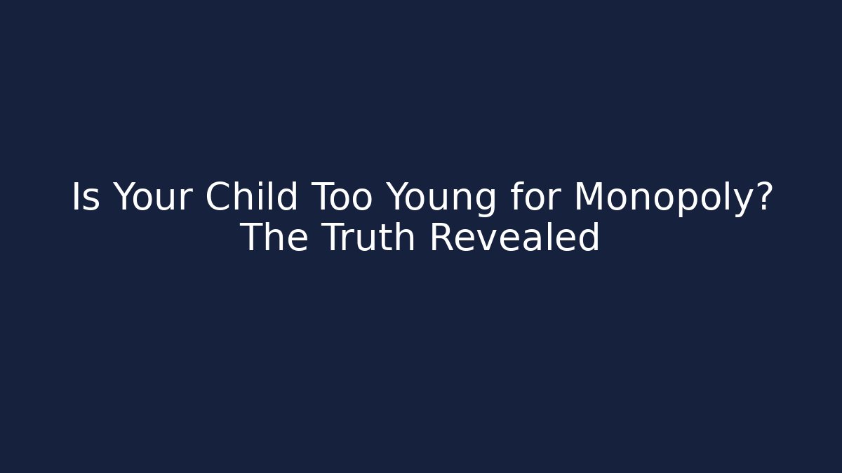 Is Your Child Too Young for Monopoly? The Truth Revealed