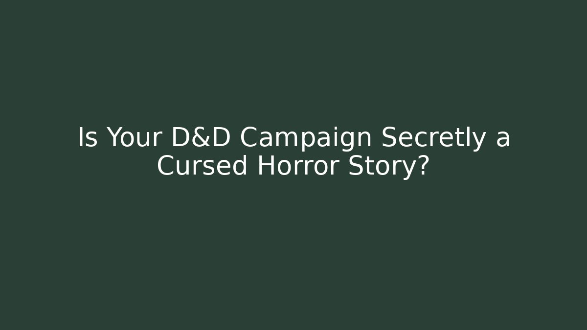 Is Your D&D Campaign Secretly a Cursed Horror Story? - Método de Aprovação