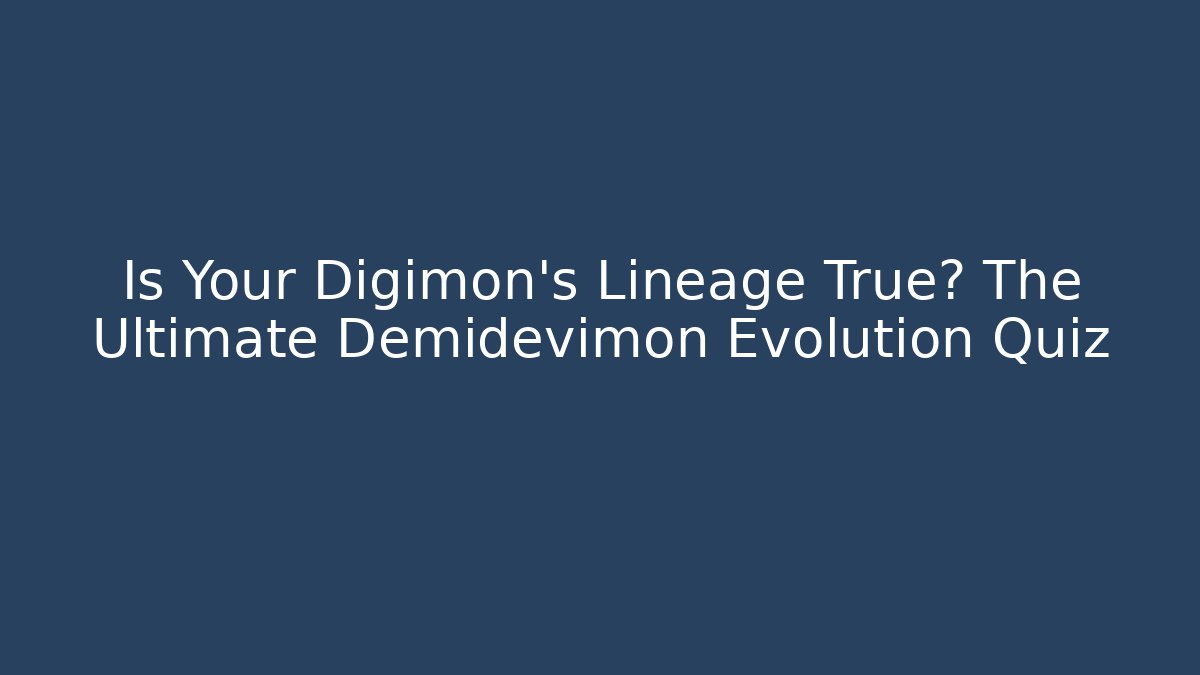 Is Your Digimon's Lineage True? The Ultimate Demidevimon Evolution Quiz