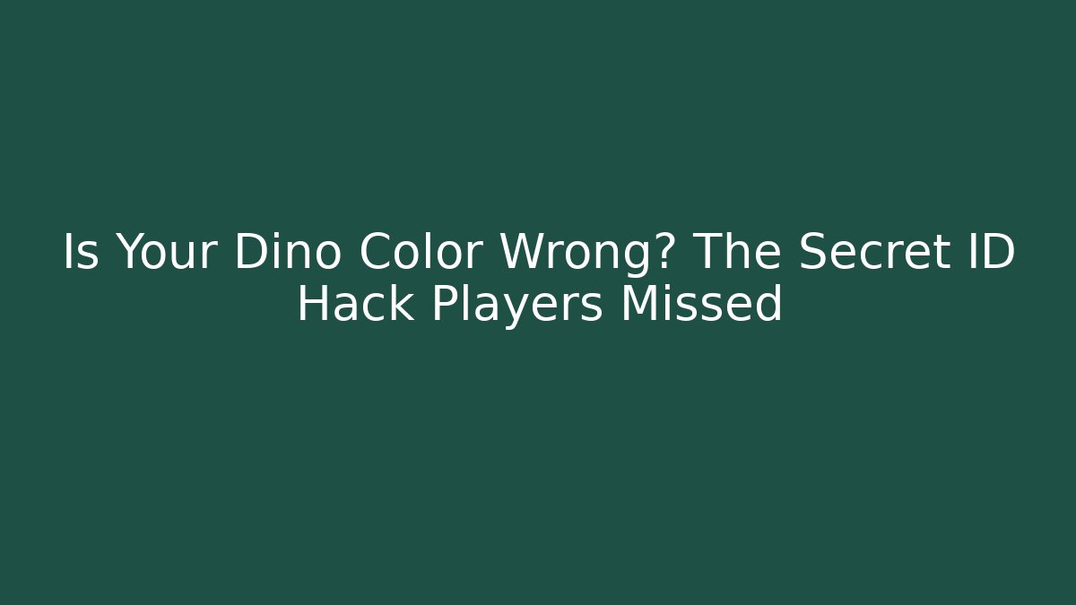 Is Your Dino Color Wrong? The Secret ID Hack Players Missed
