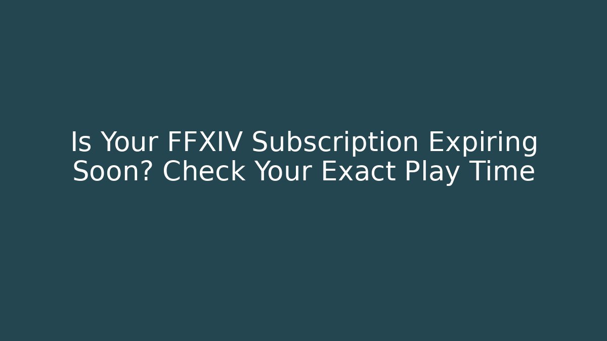 Is Your FFXIV Subscription Expiring Soon? Check Your Exact Play Time