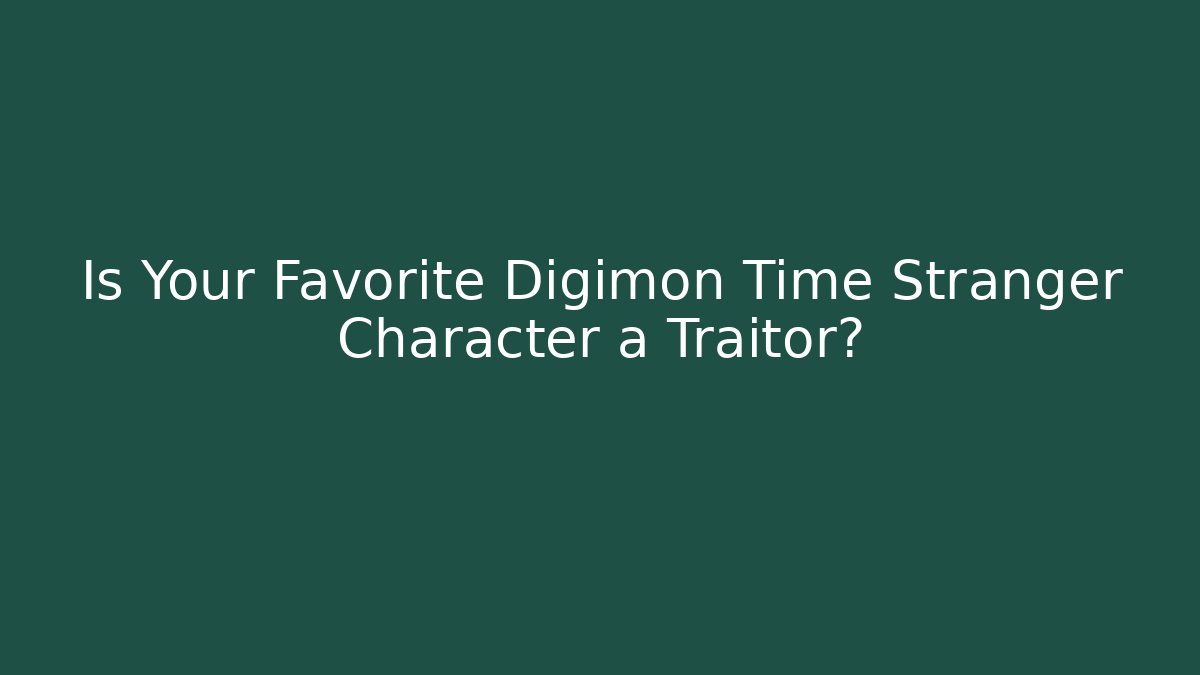 Is Your Favorite Digimon Time Stranger Character a Traitor? - Método de Aprovação