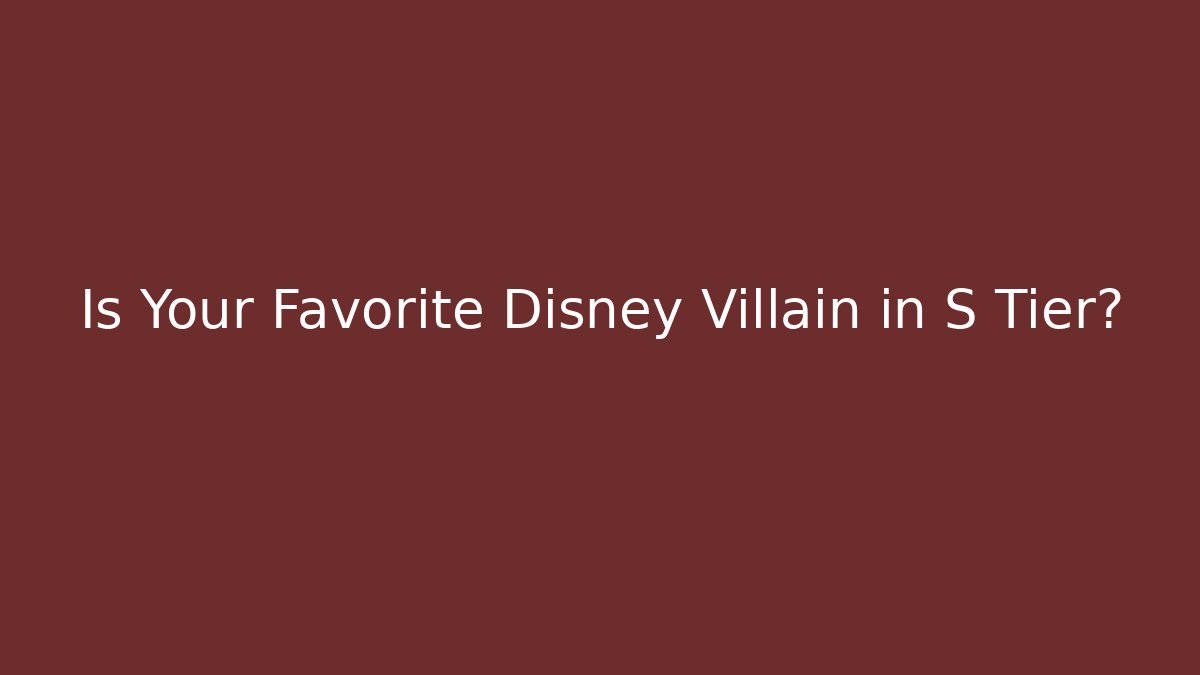 Is Your Favorite Disney Villain in S Tier?