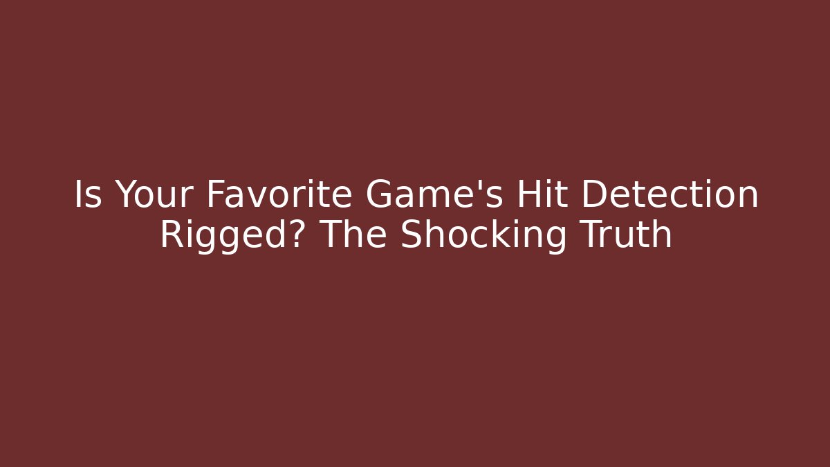 Is Your Favorite Game's Hit Detection Rigged? The Shocking Truth - Método de Aprovação