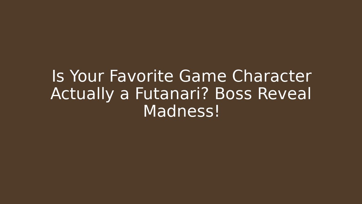 Is Your Favorite Game Character Actually a Futanari? Boss Reveal Madness!