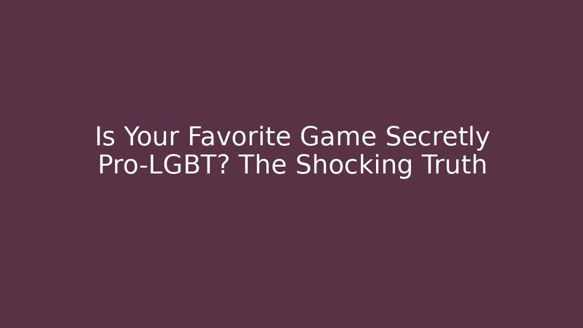 Is Your Favorite Game Secretly Pro-LGBT? The Shocking Truth