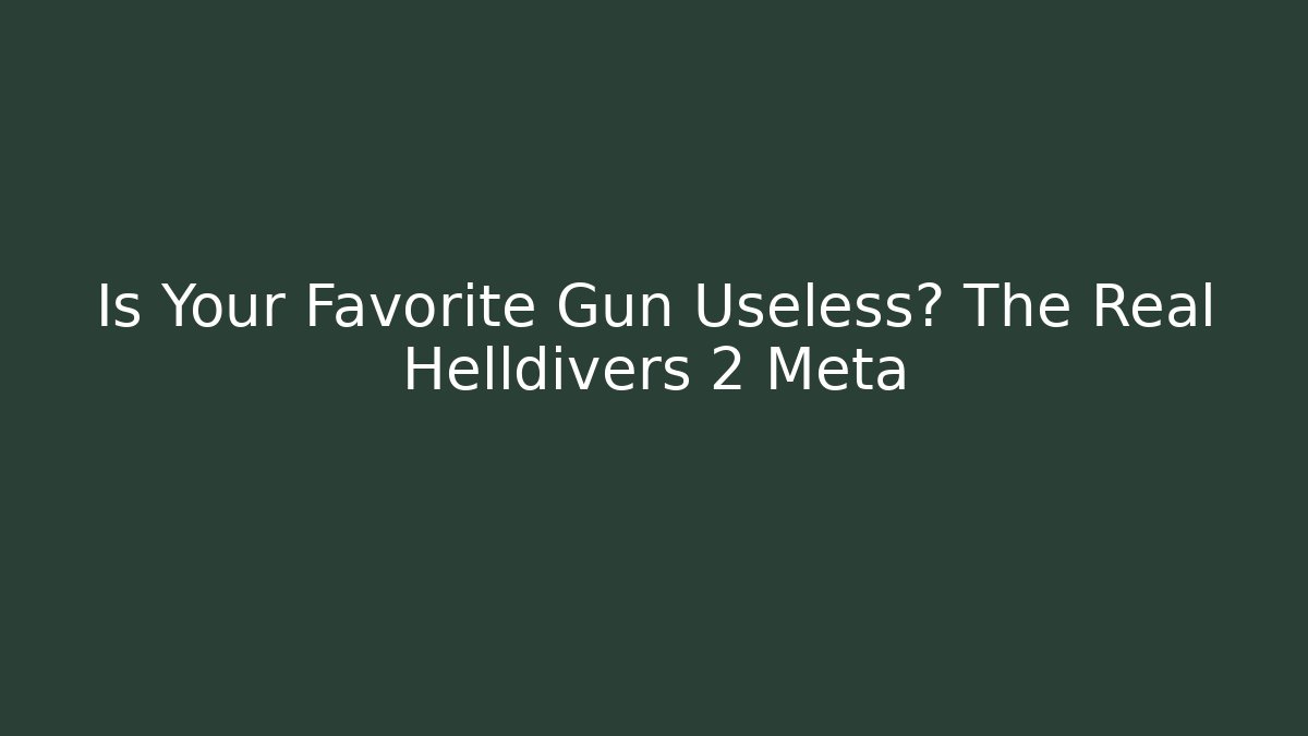 Is Your Favorite Gun Useless? The Real Helldivers 2 Meta