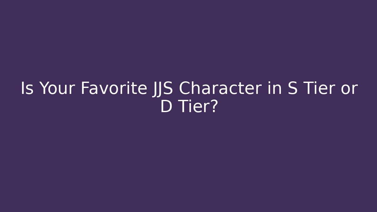 Is Your Favorite JJS Character in S Tier or D Tier?