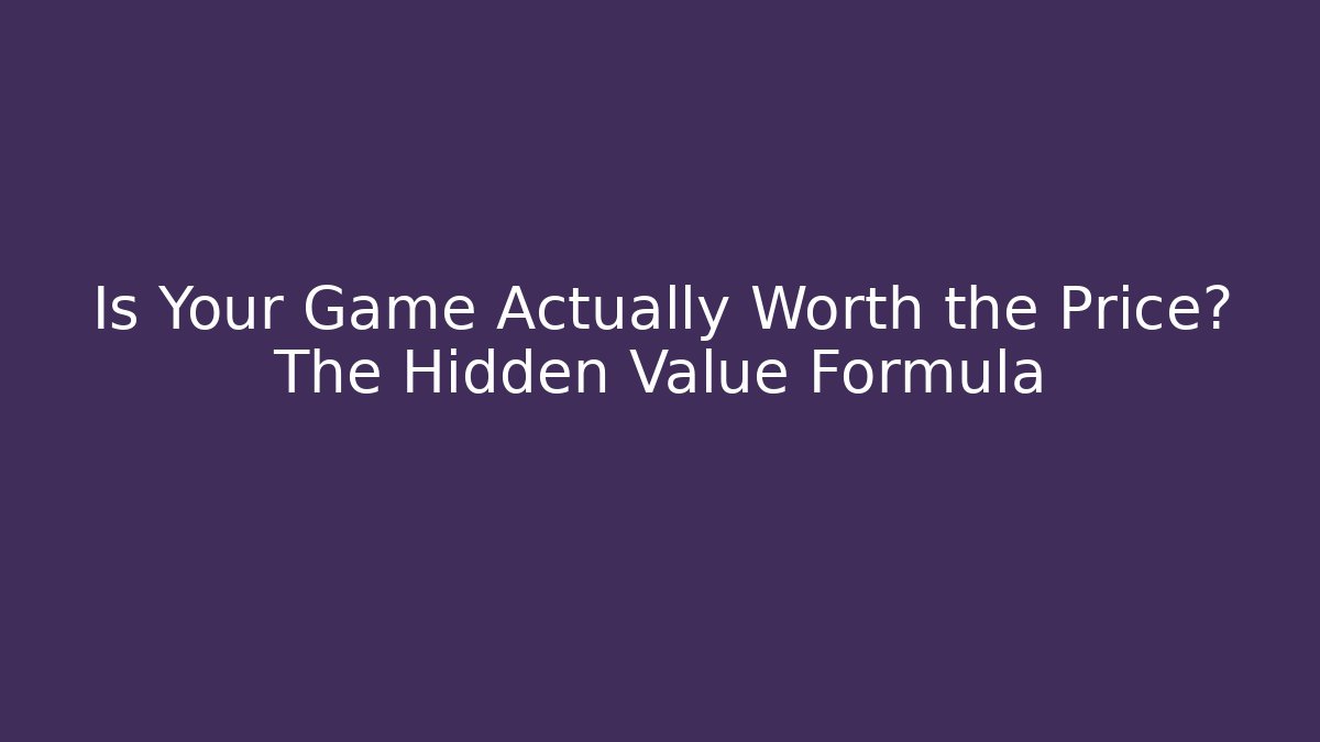 Is Your Game Actually Worth the Price? The Hidden Value Formula