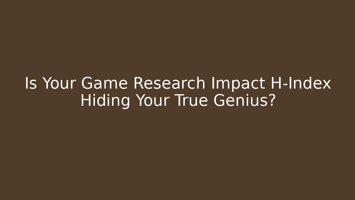 Is Your Game Research Impact H-Index Hiding Your True Genius?