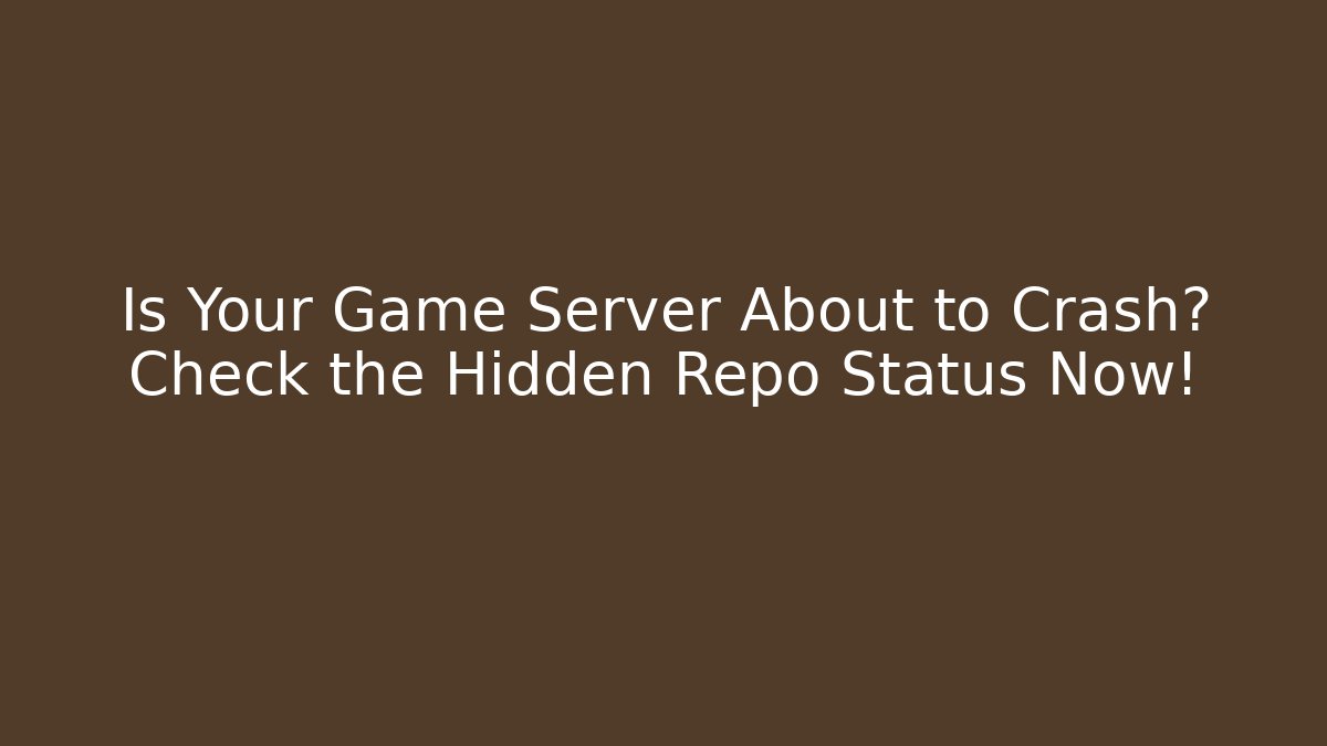 Is Your Game Server About to Crash? Check the Hidden Repo Status Now!