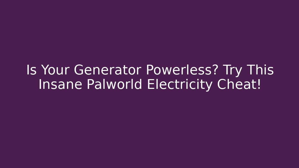 Is Your Generator Powerless? Try This Insane Palworld Electricity Cheat!